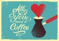 All you need is Coffee. Calligraphic vector hand drawn lettering quote grunge style poster or menu design with turkish coffee pot. Royalty Free Stock Photo